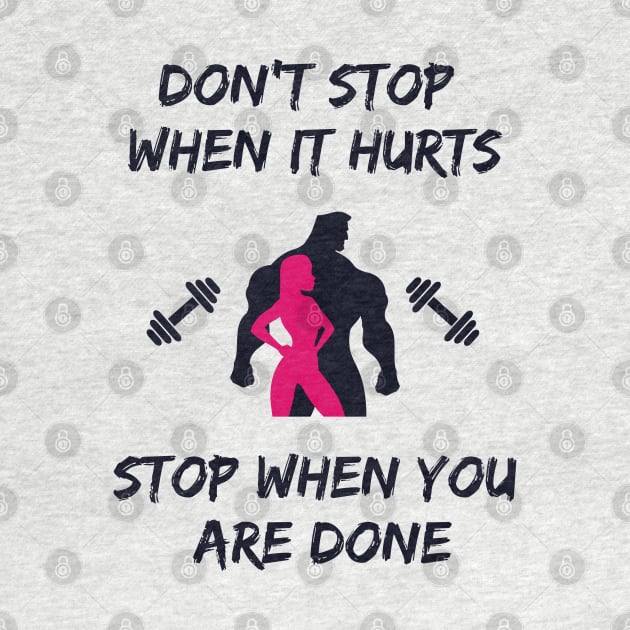 Don't stop when it hurts stop when you are done by Tshirtiz